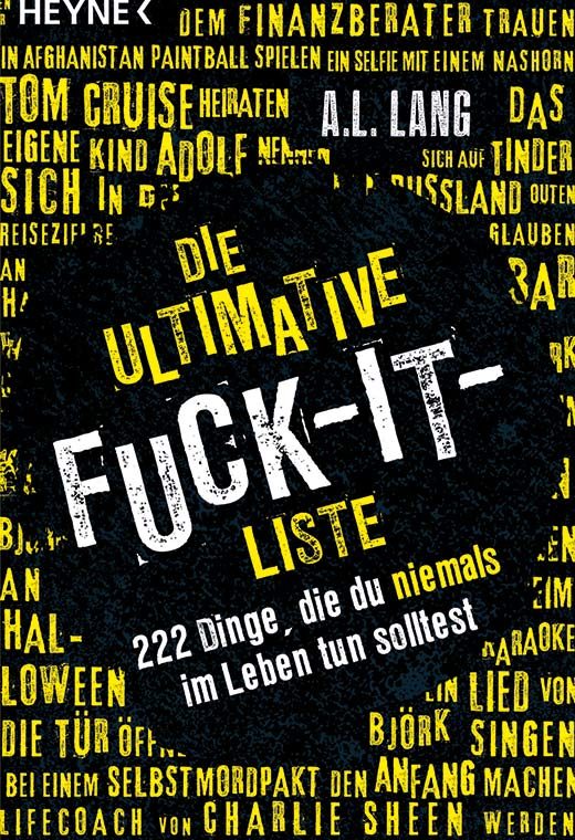 Die ultimative Fuck-it-Liste 222 Dinge, die du niemals im Leben tun solltest