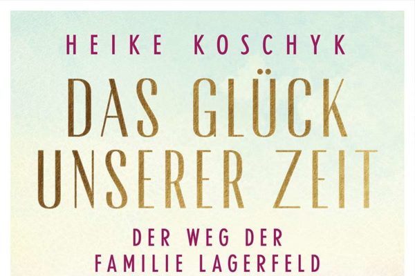 Buchcover DAS GLÜCK UNSERER ZEIT - Der Weg der Familie Lagerfeld